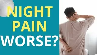 Why Is Your Pain WORSE at Night? 7 Reasons