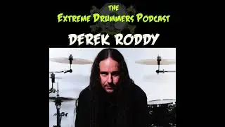 The Extreme Drummers Podcast - Episode 13. Derek Roddy - Serpents Rise / Independent / Legend