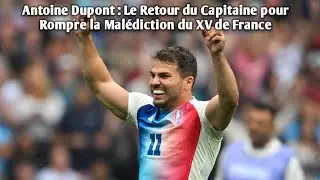 Antoine Dupont : Le Retour du Capitaine pour Rompre la Mal&eacute;diction du XV de France.