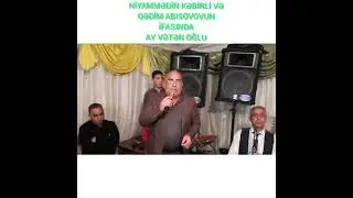 NİYAMƏDDİN KƏBİRLİ VƏ QƏDİM ABİŞOVUN İFASINDA AY VƏTƏN OĞLU