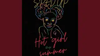 Hot Girl Summer (SPED UP Version)