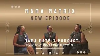 Mama Matrix Ep 17: Love Don&rsquo;t Pay The Bills 