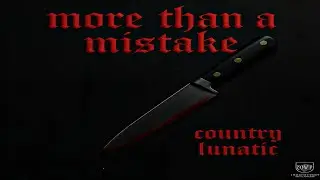 MORE THEN A MISTAKE ☆ COUNTRY LUNATIC