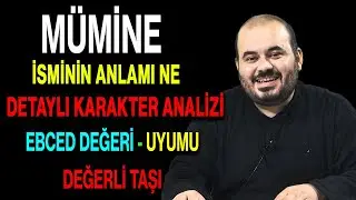 M&uuml;mine isminin anlamı nedir ismin esması Detaylı isim karakter analizi ebced değeri uyumu