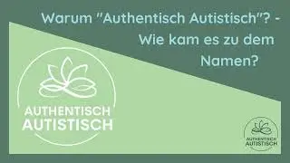 Warum &sbquo;Authentisch autistisch&lsquo;? Wie kam es zu dem Namen? // Podcast #1