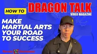 Dragon Talk #6 July 1, 2024: How to Make Martial Arts Your Road to Success