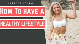 How To Implement A HEAlTHY LIFESTYLE - Setting Habits & Goals | Rebecca Louise