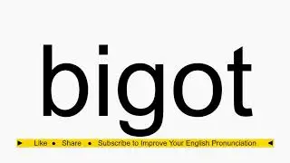 How to pronounce bigot