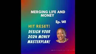 EP. 141 - HIT RESET! -  DESIGN YOUR 2024 MONEY MASTER PLAN!