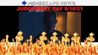 Memescape News: 9+10=21 JUDGEMENT DAY (Week of 9-15-21)