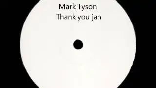 Mark tyson  - thank you jah 7