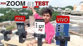 Samsung S21 FE vs Google Pixel 6A vs Vivo V27 Camera Zoom Test: Which One Wins?