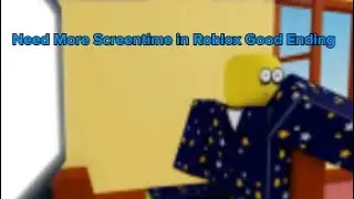 Playing Need More Screentime in Roblox (Good Ending)