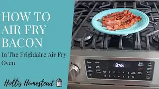 How To Air Fry Bacon In The Frigidaire Air Fry Oven