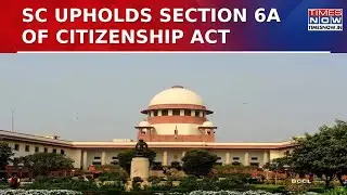 Supreme Court Upholds Validity Of Section 6A Of The Citizenship Act 1955 Recognizing Assam Accord