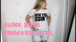 JUNE 2018 PRIMARK HAUL & TRY ON  PRIMANI