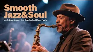Smooth Jazz And Soul&ndash; Chill Saxophone & Piano Music for a Cozy Evening
