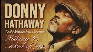 Chicago Soul | Donny Hathaway Inspired Soul - Nothing Is Asked of You | Quiet Comfort Playlist