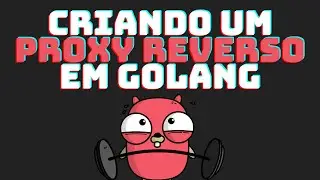Como Criar um Proxy Reverso Customizado com GoLang
