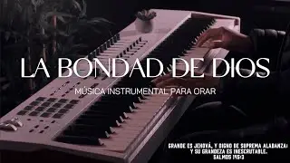 FONDO PARA ORAR - LA BONDAD DE DIOS - MUSICA PARA ORAR