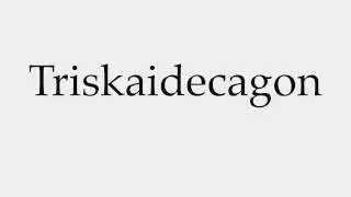 How to Pronounce Triskaidecagon