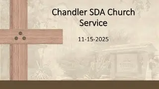 11/15/2025 - Chandler SDA Church - Sabbath Service