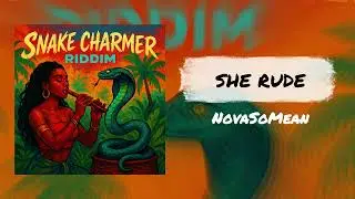 NovaSoMean - She Rude ( Snake Charmer Riddim ) | Vincy Mas 2025