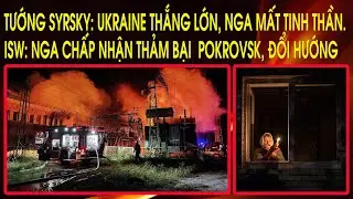 Tướng Syrsky: Ukraine thắng lớn, Nga mất tinh thần. ISW: Nga chấp nhận thảm bại  Pokrovsk, đổi hướng
