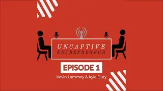 Uncaptive Entrepreneur: S1E1 - Kyle Duty Kevin Lammey