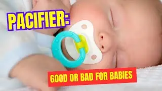 Pacifier: Good or Bad?