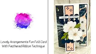 Lovely Arrangements Fun Fold Card With Feathered Ribbon Technique 