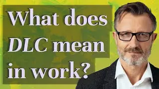 What does DLC mean in work?