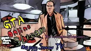 [Grand Theft Auto 5] - GTA online с HappySnow TV и xTr!p Games-ом