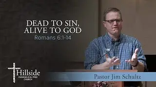 Dead to Sin, Alive to God - Romans 6:1-14 - Pastor Jim Schultz