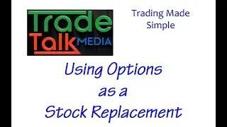 How To Use Options as a Stock Replacement Trade