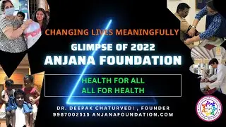2022 Activities of Anjana Foundation Charitable Public Trust Mumbai, India. Improving Health for All
