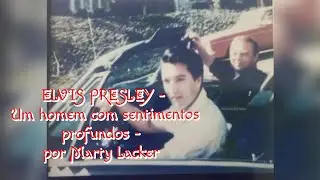 ELVIS PRESLEY - Um homem com sentimentos profundos - por Marty Lacker