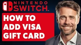 How to Add Visa Gift Card to Nintendo Switch (Full 2024 Guide)