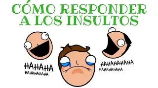 Cómo Responder a Los Insultos - Parte 1
