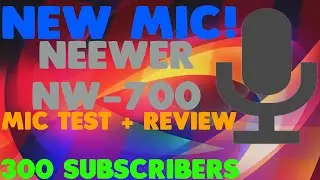 Neewer NW-700 Mic Unboxing And Test + 300 Subscribers!