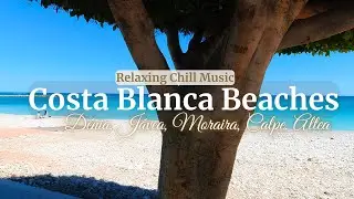 Costa Blanca Beaches🌊☀️ | Relaxing Chill Music & Beach Vibes