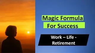 Magic Formula for Success&nbsp;- in Work, Life, or Retirement