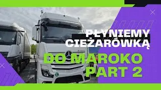 #2 Płyniemy ciężar&oacute;wka do Maroko//Prom 