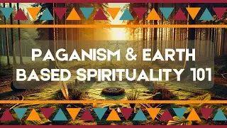 Paganism and Earth-Based Spirituality 101