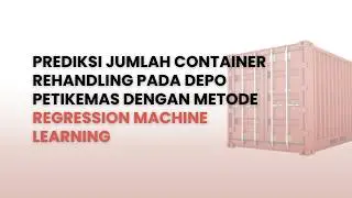 Prediksi Jumlah Container Rehandling pada Depo Petikemas dengan Metode Regression Machine Learning