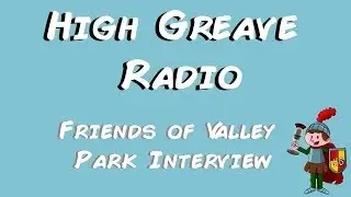 High Greave Radio - 'Friends of Valley Park' Interview