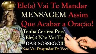 ORAÇÃO PARA ELE(A) TE MANDAR MENSAGEM AGORA E GRUDAR EM VOCÊ