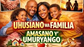 20. Uhusiano wa familia (amasano y' umuryango, family relationships), pamoja na Mwalimu Zephanie