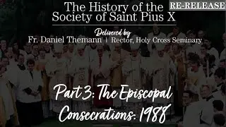 History of the SSPX: Part 3 - The 1988 Episcopal Consecrations - Re-Release
