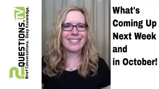 What's coming up on 2Questions.TV next week and in October!